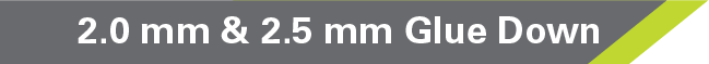 2 mm or 2.5 mm Glue Down